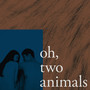 Oh, Two Animals