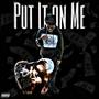 Put it on Me (feat. KDaMacc) [Explicit]