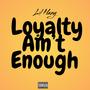 Loyalty Ain’t Enough (Explicit)