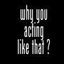 Why You Acting Like That? (feat. Vladimir Ambrose & Derrick M) [Explicit]