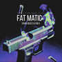 Fat Matic (Explicit)