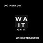 Wait On It (feat. WHOGOTDADUTCH) [Explicit]