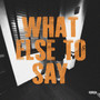 What Else To Say (Explicit)