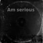 Am Serious (Explicit)