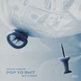 Pop Yo Sh!t (Explicit)