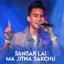 SANSAR LAI MA JITNA SAKCHU