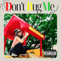 Don't Bug Me (Explicit)