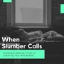 When Slumber Calls - Soothing & Relaxing Tracks To Loosen Up Your Mind & Body