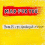 Mad For You ( Feat. Geoko7id )