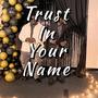 Trust In Your Name (feat. King Carter)