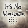 It's No Wonder