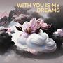 with you is my dreams