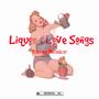 Liquor & Love Songs (Explicit)