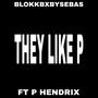 THEY LIKE P (feat. P Hendrix) [Explicit]