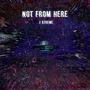 Not From Here (feat. J-Xtreme) [Explicit]