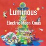 Luminous for Electric Moon Xmas