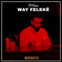 Way Felekê (Remix)