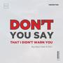 Don't You Say (feat. B-Flex) [Explicit]