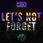 Let's Not Forget (Explicit)