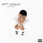 NOT ENOUGH (Explicit)