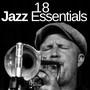 18 Jazz Essentials - The Very Best of New Orleans Smooth Jazz Music, 40's and 50's Soulful Jazz, Chillout Vibes & Mellow Beats