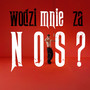 Wodzi mnie za nos? (Explicit)