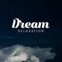 Dream Relaxation: Excellent Relaxing Music for Rest, Chill Out and Stress Relief