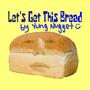 Let's Get This Bread (Explicit)