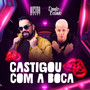 Castigou Com a Boca (Explicit)