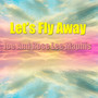 Let's Fly Away