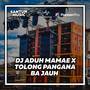 DJ ADUH MAMAE X TOLONG PANGANA BA JAUH