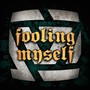 Fooling Myself
