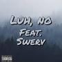 Luh, no (feat. Swerv) [Explicit]