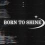 BORN TO SHINE