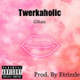 Twerkaholic (Explicit)