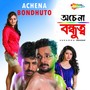 Achena Bondhuto (Original Motion Picture Soundtrack)