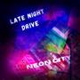 Late Night Drive / Neon City