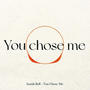 You Chose Me