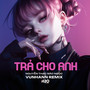 Trả Cho Anh (Remix)