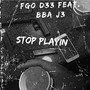 Stop Playin (feat. FGO D33) [Explicit]