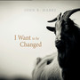 I Want to Be Changed (Explicit)