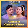 Chhutti Chhoto chha