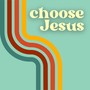 Choose Jesus