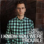 I Knew You Were Trouble - Single