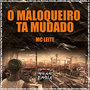 O Maloqueiro Ta Mudado (Explicit)