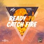 Ready to Catch Fire