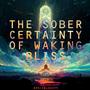 The Sober Certainty Of Waking Bliss