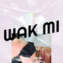 Wak Mi (Explicit)