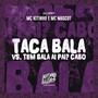 Taca Bala Vs Tem Bala Ai Pai? Cabô (Explicit)