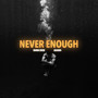 Never Enough